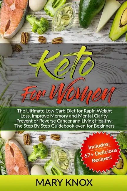 Keto For Women: The Ultimate Low Carb Diet for Rapid Weight Loss, Improve Memory and Mental Clarity, Prevent or Reverse Cancer and Liv - Paperback