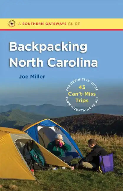 Backpacking North Carolina: The Definitive Guide to 43 Can't-Miss Trips from Mountains to Sea - Paperback