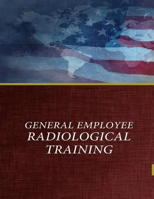 General Employee Radiological Training - Paperback