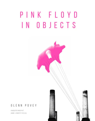 Pink Floyd in Objects: Explore the Iconic Band Through Their Instruments, Posters, Photograpshs and Props - Hardcover