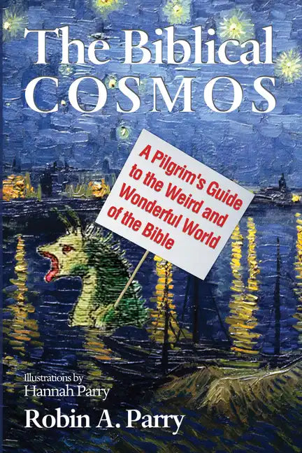 The Biblical Cosmos: A Pilgrim's Guide to the Weird and Wonderful World of the Bible - Hardcover