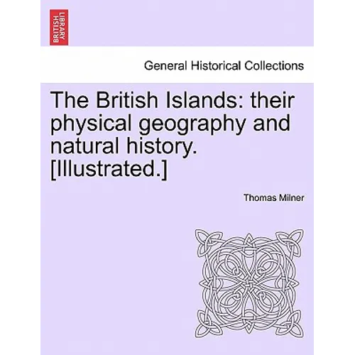 The British Islands: Their Physical Geography and Natural History. [Illustrated.] - Paperback