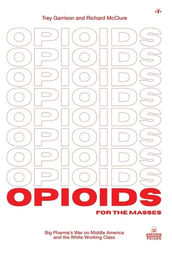 Opioids for the Masses: Big Pharma's War on Middle America and the White Working Class - Hardcover