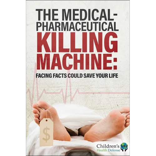The Medical-Pharmaceutical Killing Machine: Facing Facts Could Save Your Life - Hardcover