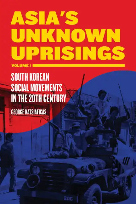Asia's Unknown Uprisings, Volume 1: South Korean Social Movements in the 20th Century - Paperback