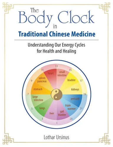 The Body Clock in Traditional Chinese Medicine: Understanding Our Energy Cycles for Health and Healing - Paperback