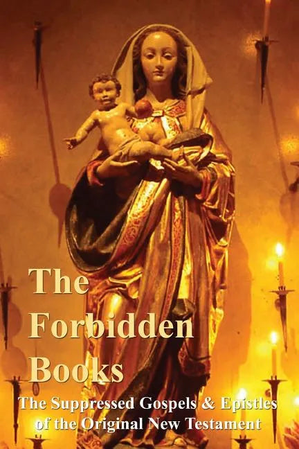 The Forbidden Books - The Suppressed Gospels & Epistles of the Original New Testament - Paperback