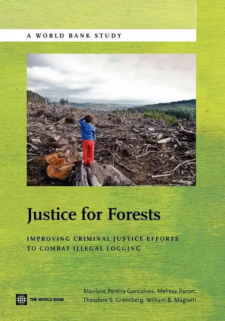 Justice for Forests: Improving Criminal Justice Efforts to Combat Illegal Logging - Paperback