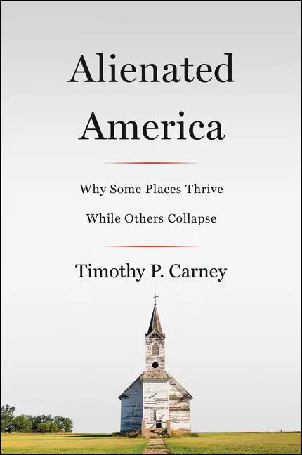 Alienated America: Why Some Places Thrive While Others Collapse - Paperback