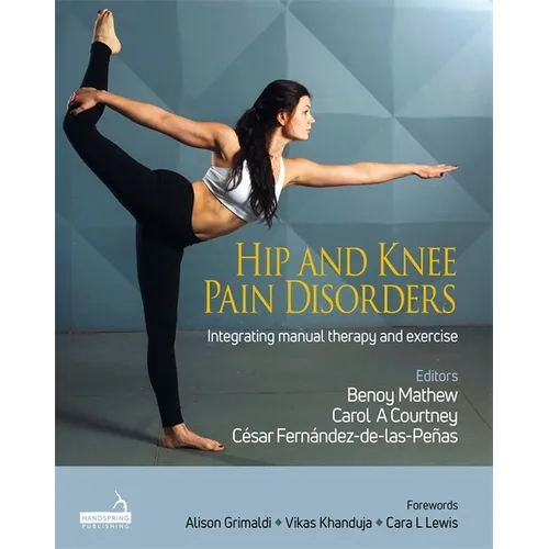 Hip and Knee Pain Disorders: An Evidence-Informed and Clinical-Based Approach Integrating Manual Therapy and Exercise - Hardcover