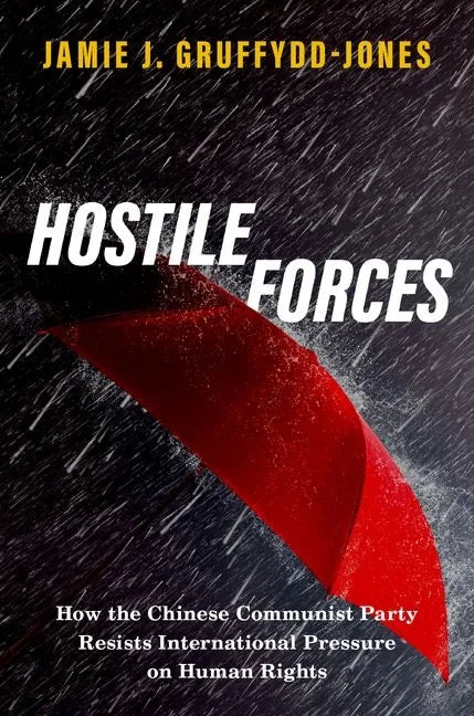 Hostile Forces: How the Chinese Communist Party Resists International Pressure on Human Rights - Paperback