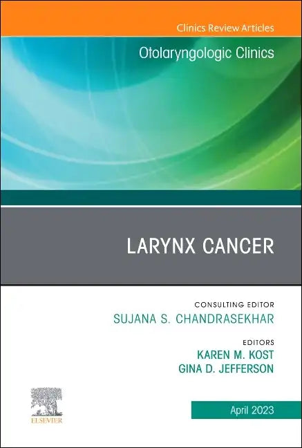 Larynx Cancer, an Issue of Otolaryngologic Clinics of North America: Volume 56-2 - Hardcover