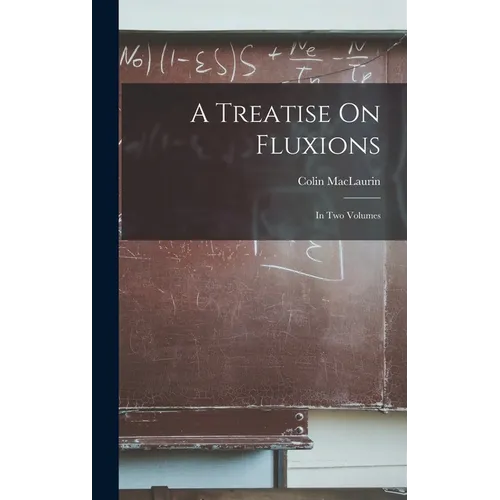 A Treatise On Fluxions: In Two Volumes - Hardcover