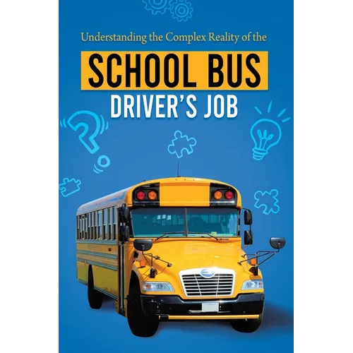 Understanding the Complex Reality of the School Bus Driver's Job - Paperback