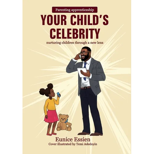 Your Child's Celebrity: Parenting Apprenticeship: nurturing children through a new lens - Paperback