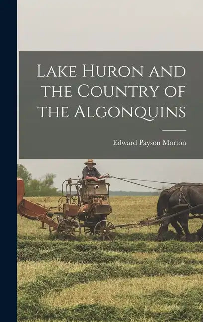 Lake Huron and the Country of the Algonquins - Hardcover