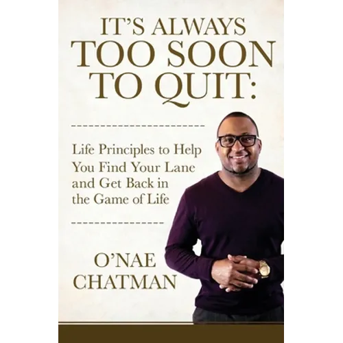It's Always Too Soon to Quit: Life Principles to Help You Find Your Lane and Get Back In The Game of Life - Paperback