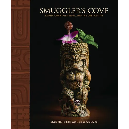 Smuggler's Cove: Exotic Cocktails, Rum, and the Cult of Tiki - Hardcover