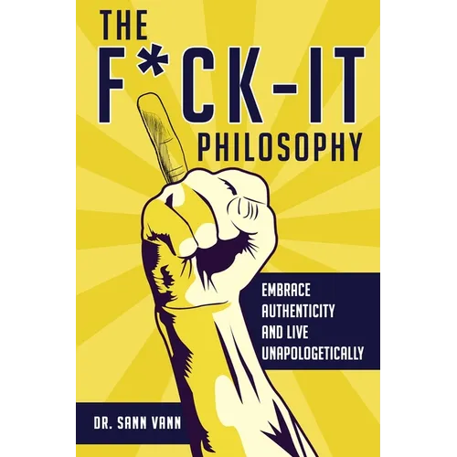 The Fuck-It Philosophy: Embrace Authenticity and Live Unapologetically - Paperback