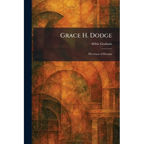 Grace H. Dodge: Merchant of Dreams - Paperback