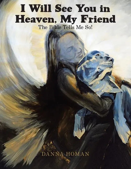 I Will See You in Heaven, My Friend: The Bible Tells Me So! - Paperback