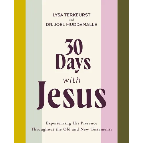 30 Days with Jesus Bible Study Guide: Experiencing His Presence Throughout the Old and New Testaments - Paperback