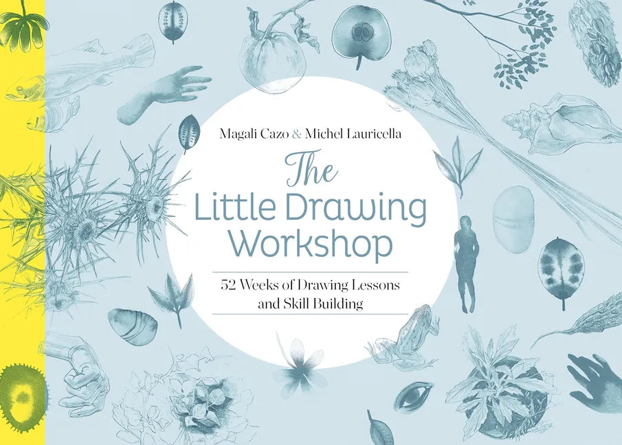 The Little Drawing Workshop: 52 Weeks of Drawing Lessons and Skill Building - Paperback