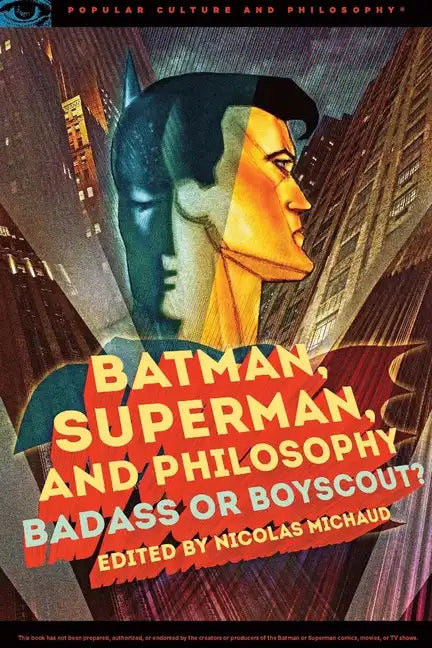 Batman, Superman, and Philosophy: Badass or Boyscout? - Paperback