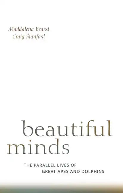 Beautiful Minds: The Parallel Lives of Great Apes and Dolphins - Paperback