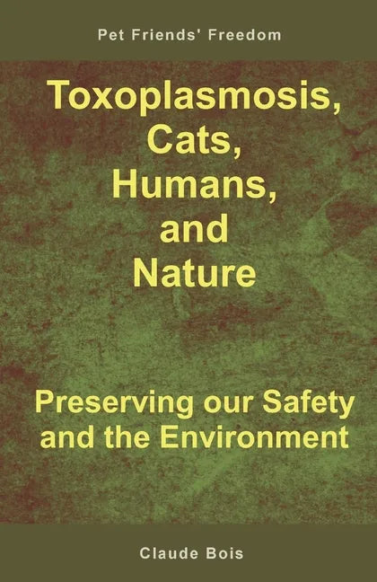 Toxoplasmosis, Cats, Humans, and Nature: Preserving our Safety and the Environment - Paperback