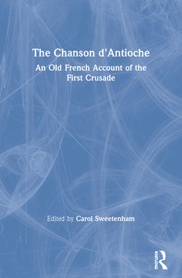 The Chanson d'Antioche: An Old French Account of the First Crusade - Paperback