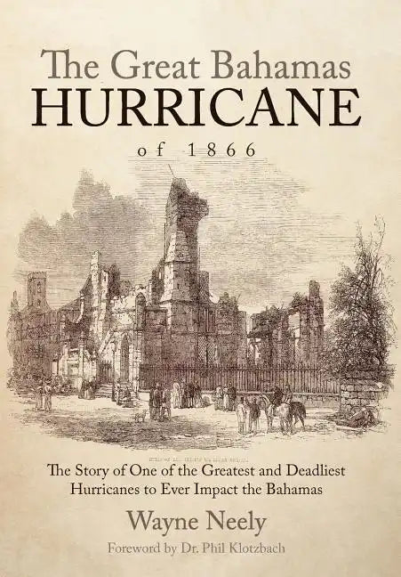 The Great Bahamas Hurricane of 1866: The Story of One of the Greatest and Deadliest Hurricanes to Ever Impact the Bahamas - Hardcover