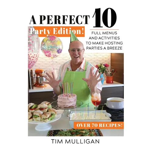 A Perfect 10 Party Edition: Full Menus and Activities to Make Hosting Parties a Breeze - Paperback