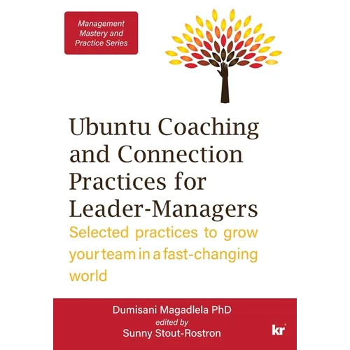Management Mastery Series: Ubuntu Coaching and Connection Practices for Leader-Managers: Selected practices to grow your team in a fast-changing world - Paperback