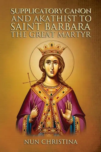 Supplicatory Canon and Akathist to Saint Barbara the Great Martyr - Paperback