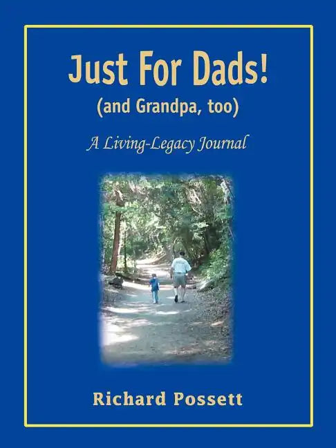 Just For Dads and Grandpa too: A Living-Legacy Journal - Paperback