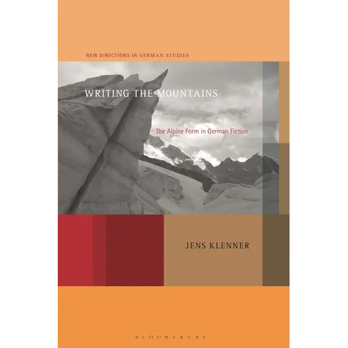 Writing the Mountains: The Alpine Form in German Fiction - Paperback