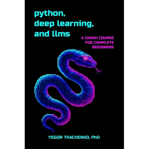 Python, Deep Learning, and LLMs: A Crash Course for Complete Beginners - Paperback