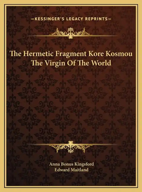 The Hermetic Fragment Kore Kosmou the Virgin of the World - Hardcover