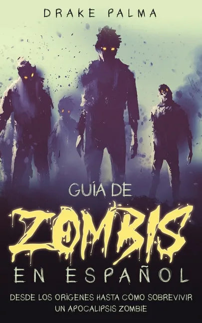Guía de Zombis en Español: Desde los Orígenes Hasta Cómo Sobrevivir un Apocalipsis Zombie - Paperback