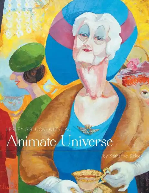 Animate Universe: Lesley Sirluck: A Life in Art - Paperback
