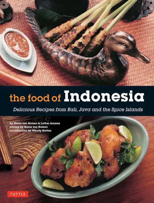The Food of Indonesia: Delicious Recipes from Bali, Java and the Spice Islands [Indonesian Cookbook, 79 Recipes] - Paperback