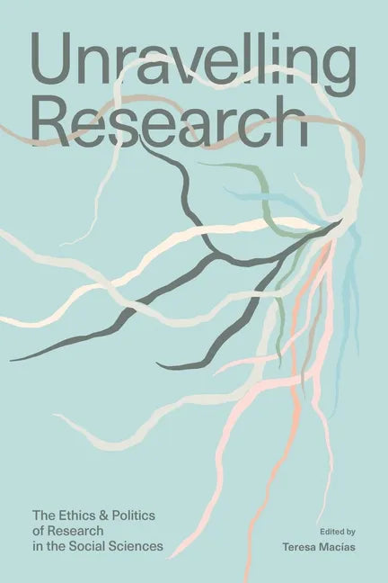 Unravelling Research: The Ethics and Politics of Research in the Social Sciences - Paperback