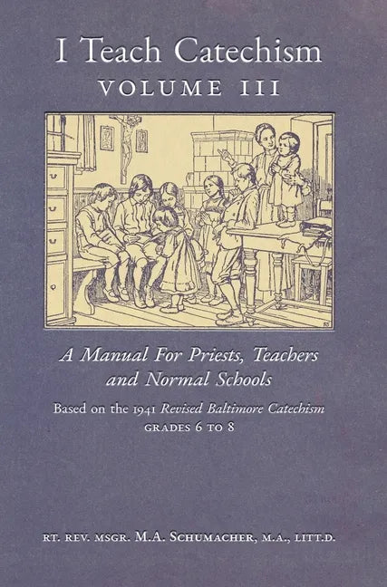 I Teach Catechism: Volume 3: A Manual for Priests, Teachers and Normal Schools - Hardcover