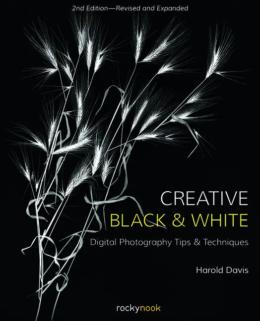 Creative Black and White: Digital Photography Tips and Techniques - Paperback
