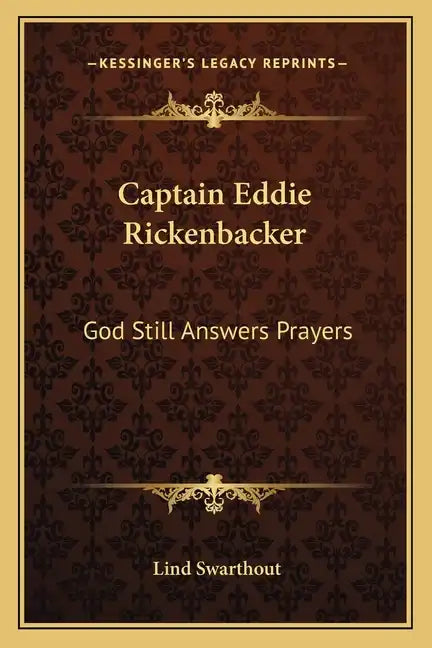 Captain Eddie Rickenbacker: God Still Answers Prayers - Paperback