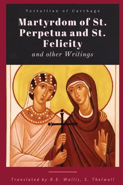 Martyrdom of St. Perpetua and Felicity - Paperback