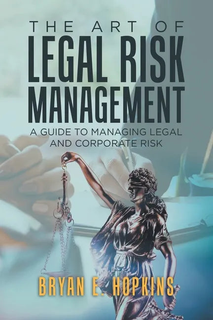 The Art of Legal Risk Management: A Guide to Managing Legal and Corporate Risk - Paperback