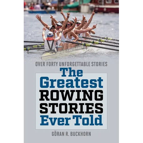 The Greatest Rowing Stories Ever Told: Over Forty Unforgettable Stories - Paperback