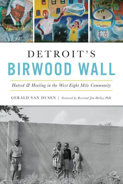 Detroit's Birwood Wall: Hatred and Healing in the West Eight Mile Community - Paperback